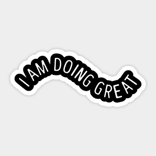 I Am Doing Great Sticker